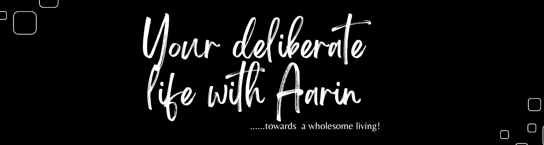 Your deliberate life with Aarin